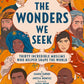 The Wonders We Seek: Thirty Incredible Muslims Who Helped Shape the World